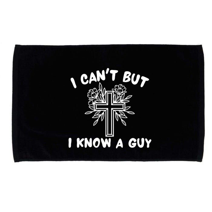 I CanT But I Know A Guy Jesus Cross Funny Christian Microfiber Hand Towel