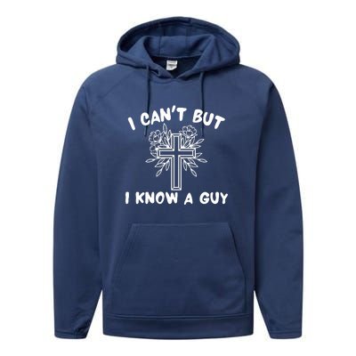 I CanT But I Know A Guy Jesus Cross Funny Christian Performance Fleece Hoodie