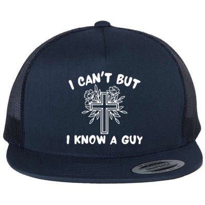 I CanT But I Know A Guy Jesus Cross Funny Christian Flat Bill Trucker Hat