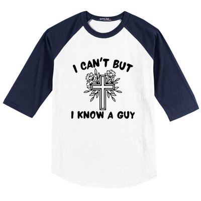 I CanT But I Know A Guy Jesus Cross Funny Christian Baseball Sleeve Shirt