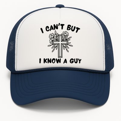 I CanT But I Know A Guy Jesus Cross Funny Christian Trucker Hat