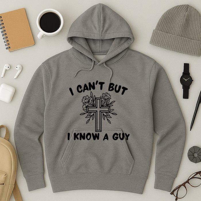 I CanT But I Know A Guy Jesus Cross Funny Christian Hoodie