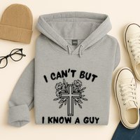 I CanT But I Know A Guy Jesus Cross Funny Christian Hoodie