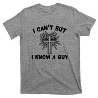 I CanT But I Know A Guy Jesus Cross Funny Christian T-Shirt