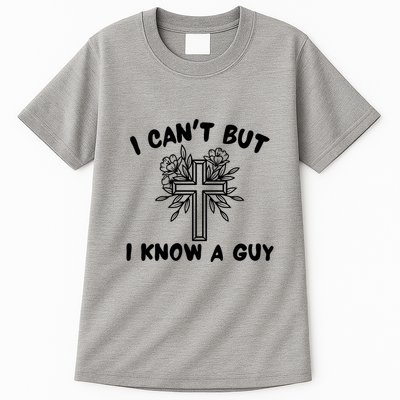 I CanT But I Know A Guy Jesus Cross Funny Christian Tall T-Shirt