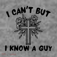 I CanT But I Know A Guy Jesus Cross Funny Christian Tall T-Shirt