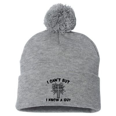 I CanT But I Know A Guy Jesus Cross Funny Christian Pom Pom 12in Knit Beanie