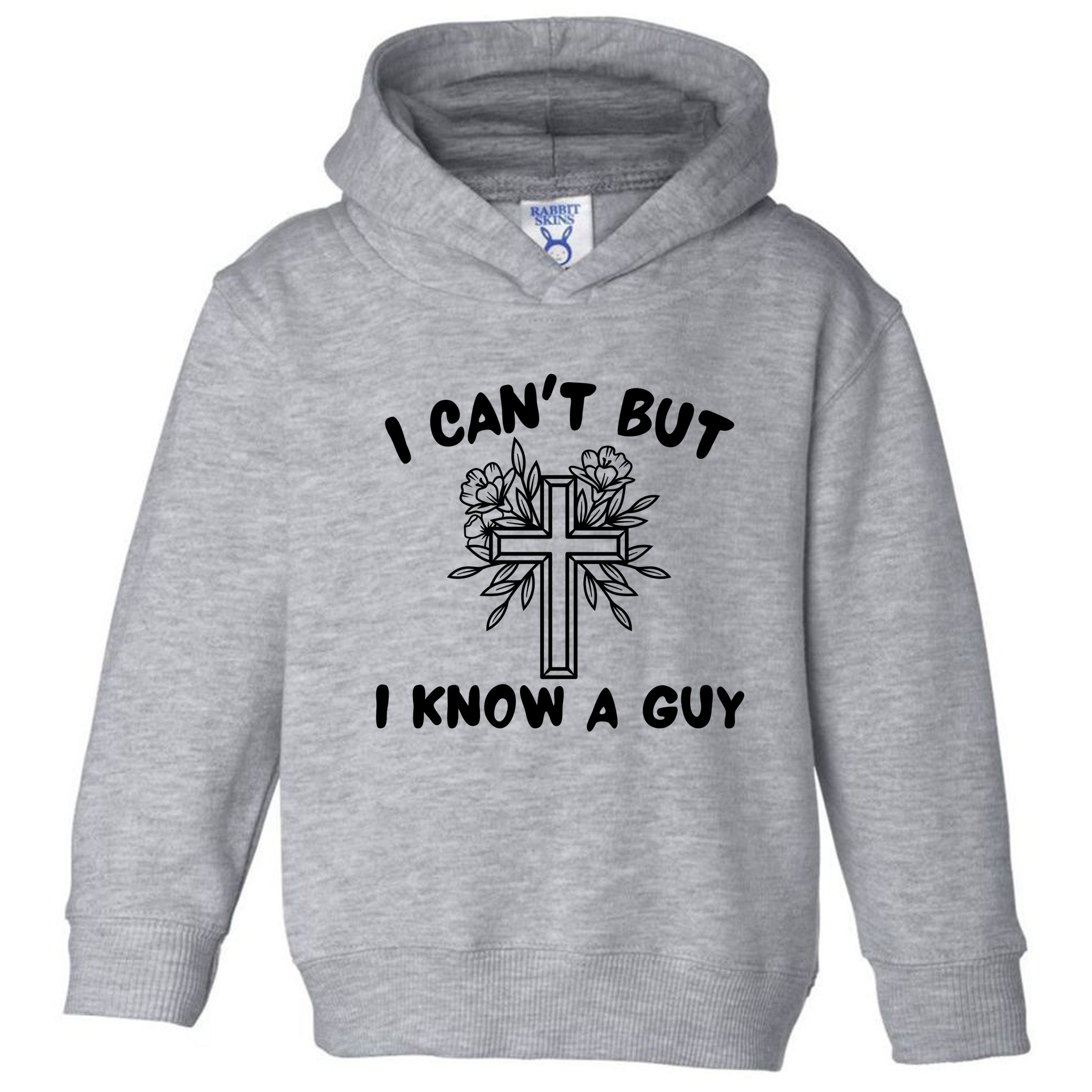 I CanT But I Know A Guy Jesus Cross Funny Christian Toddler Hoodie
