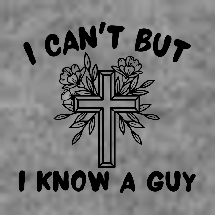 I CanT But I Know A Guy Jesus Cross Funny Christian Tall Hoodie