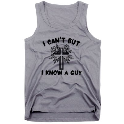 I CanT But I Know A Guy Jesus Cross Funny Christian Tank Top