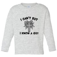 I CanT But I Know A Guy Jesus Cross Funny Christian Toddler Long Sleeve Shirt
