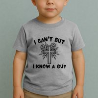 I CanT But I Know A Guy Jesus Cross Funny Christian Toddler T-Shirt
