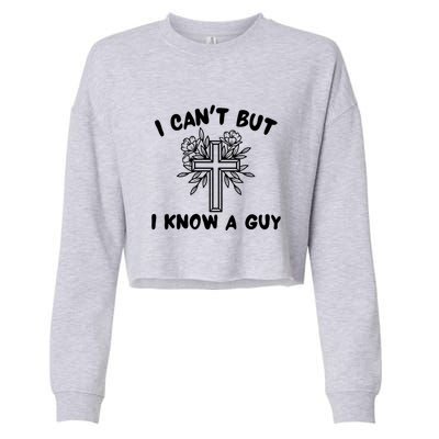 I CanT But I Know A Guy Jesus Cross Funny Christian Cropped Pullover Crew