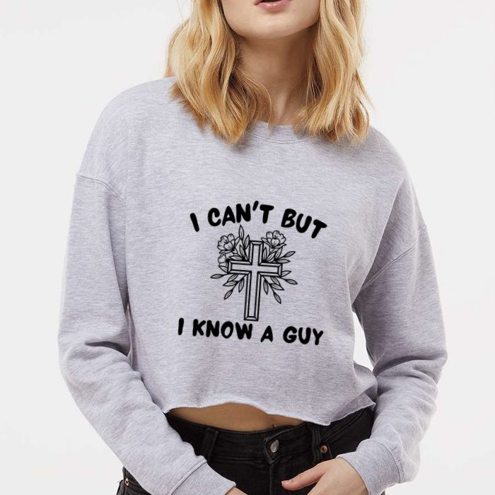 I CanT But I Know A Guy Jesus Cross Funny Christian Cropped Pullover Crew