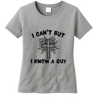 I CanT But I Know A Guy Jesus Cross Funny Christian Womens T-Shirt