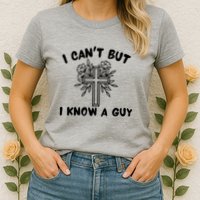 I CanT But I Know A Guy Jesus Cross Funny Christian Womens T-Shirt