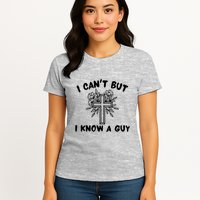 I CanT But I Know A Guy Jesus Cross Funny Christian Womens T-Shirt