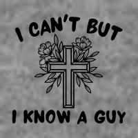 I CanT But I Know A Guy Jesus Cross Funny Christian Womens T-Shirt