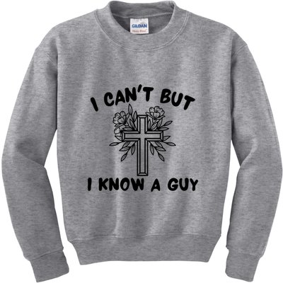 I CanT But I Know A Guy Jesus Cross Funny Christian Kids Sweatshirt
