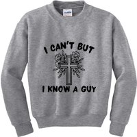 I CanT But I Know A Guy Jesus Cross Funny Christian Kids Sweatshirt