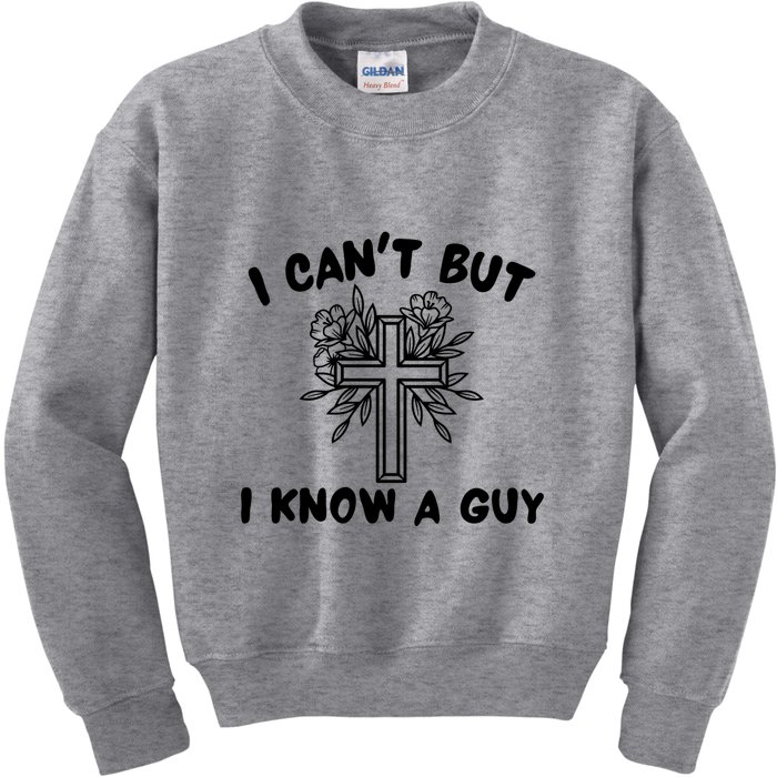 I CanT But I Know A Guy Jesus Cross Funny Christian Kids Sweatshirt