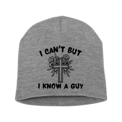 I CanT But I Know A Guy Jesus Cross Funny Christian Short Acrylic Beanie