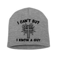 I CanT But I Know A Guy Jesus Cross Funny Christian Short Acrylic Beanie