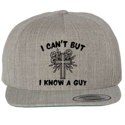 I CanT But I Know A Guy Jesus Cross Funny Christian Wool Snapback Cap