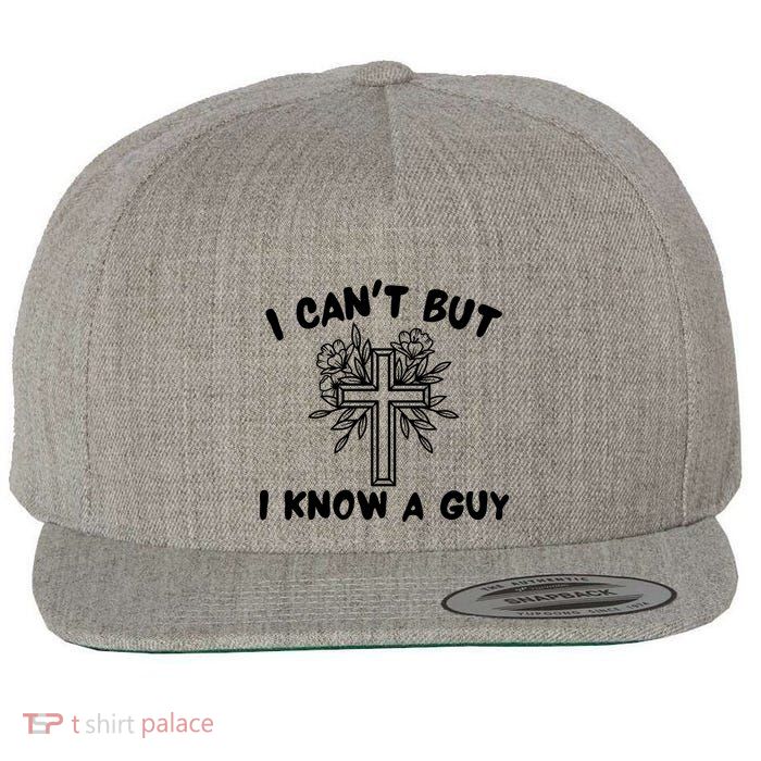 I CanT But I Know A Guy Jesus Cross Funny Christian Wool Snapback Cap