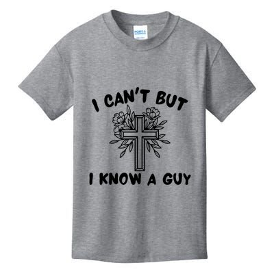 I CanT But I Know A Guy Jesus Cross Funny Christian Kids T-Shirt