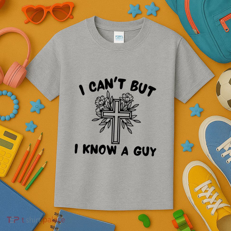 I CanT But I Know A Guy Jesus Cross Funny Christian Kids T-Shirt