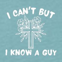 I CanT But I Know A Guy Jesus Cross Funny Christian Sueded Cloud Jersey T-Shirt