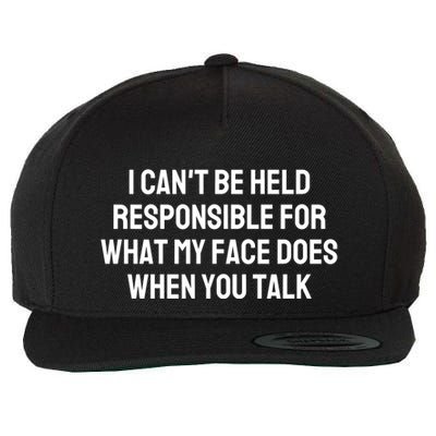 I CanT Be Held Responsible For What My Face Does When You Talk Wool Snapback Cap