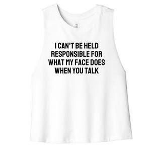 I CanT Be Held Responsible For What My Face Does When You Talk Women's Racerback Cropped Tank