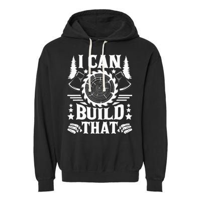 I Can Build That Carpenter Woodworking Carpentry Woodworker Garment-Dyed Fleece Hoodie