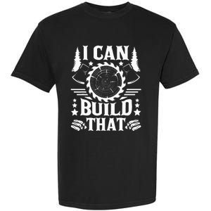 I Can Build That Carpenter Woodworking Carpentry Woodworker Garment-Dyed Heavyweight T-Shirt