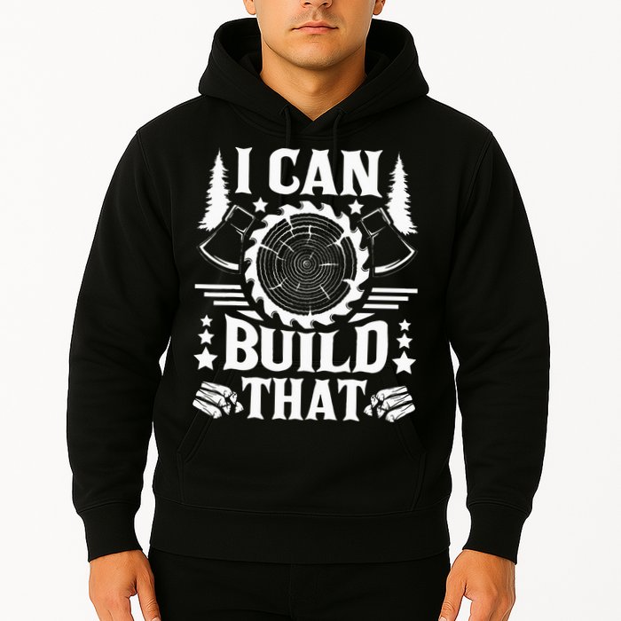 I Can Build That Carpenter Woodworking Carpentry Woodworker Hoodie