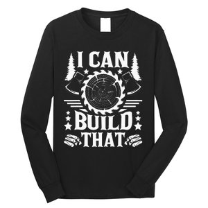 I Can Build That Carpenter Woodworking Carpentry Woodworker Long Sleeve Shirt