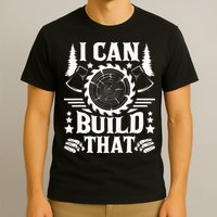 I Can Build That Carpenter Woodworking Carpentry Woodworker T-Shirt