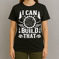 I Can Build That Carpenter Woodworking Carpentry Woodworker T-Shirt