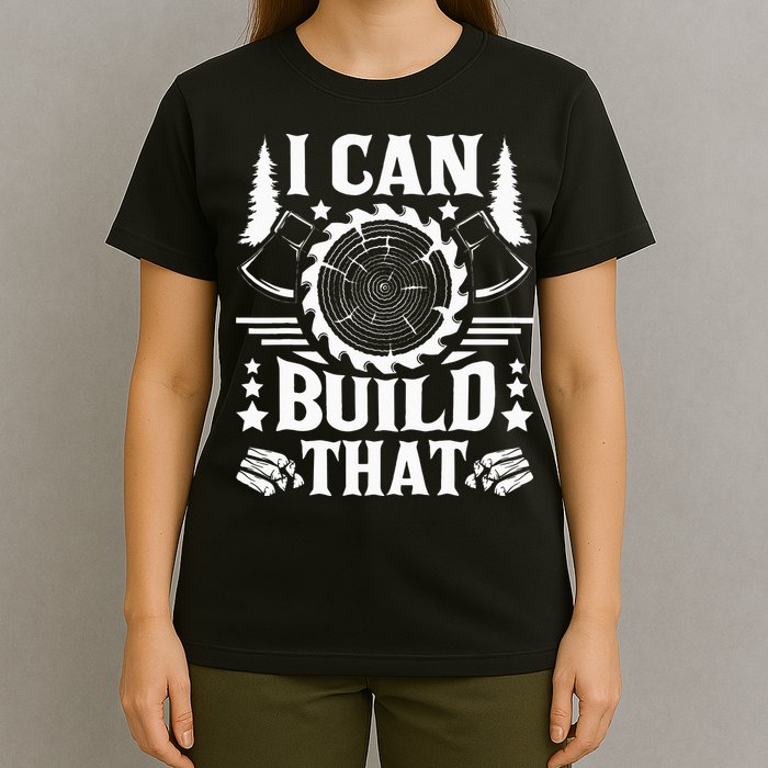 I Can Build That Carpenter Woodworking Carpentry Woodworker T-Shirt