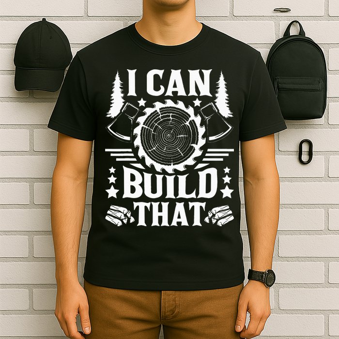 I Can Build That Carpenter Woodworking Carpentry Woodworker T-Shirt