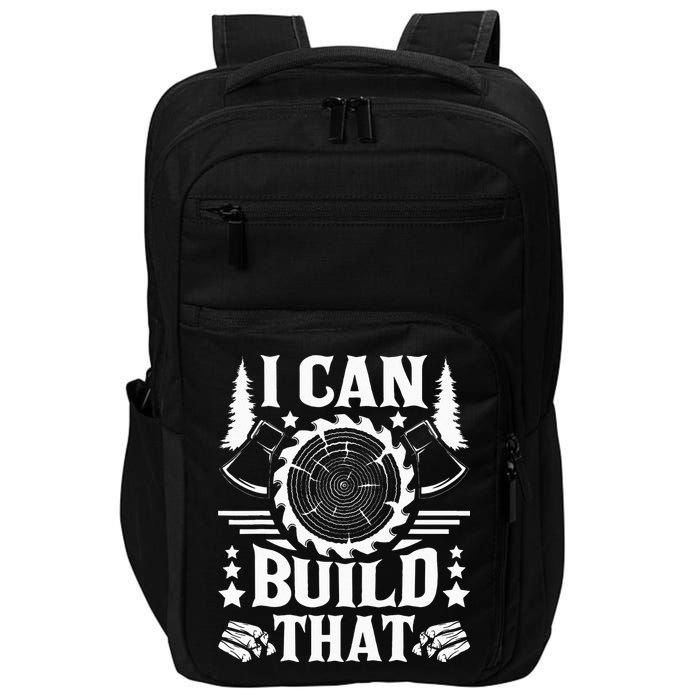 I Can Build That Carpenter Woodworking Carpentry Woodworker Impact Tech Backpack