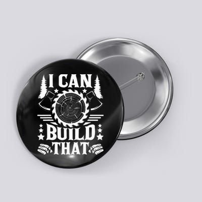I Can Build That Carpenter Woodworking Carpentry Woodworker Button