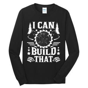 I Can Build That Carpenter Woodworking Carpentry Woodworker Tall Long Sleeve T-Shirt