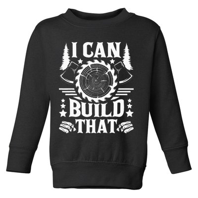I Can Build That Carpenter Woodworking Carpentry Woodworker Toddler Sweatshirt