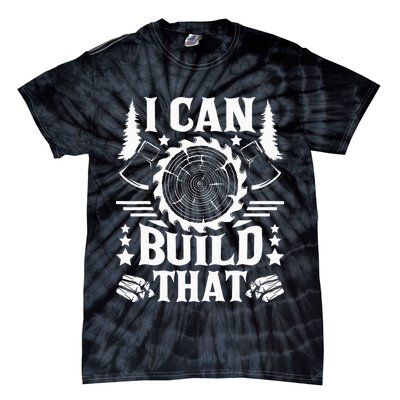 I Can Build That Carpenter Woodworking Carpentry Woodworker Tie-Dye T-Shirt