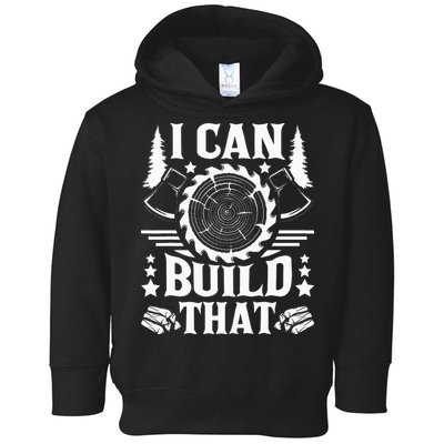 I Can Build That Carpenter Woodworking Carpentry Woodworker Toddler Hoodie