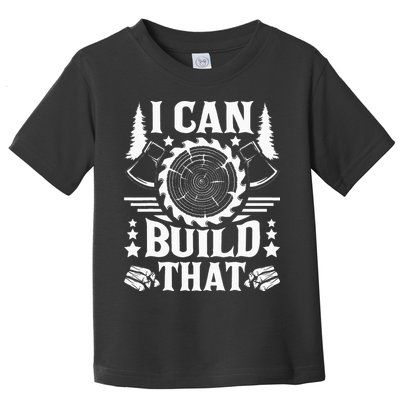 I Can Build That Carpenter Woodworking Carpentry Woodworker Toddler T-Shirt