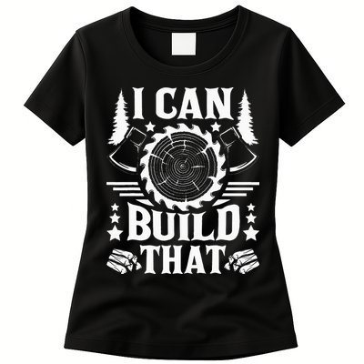 I Can Build That Carpenter Woodworking Carpentry Woodworker Womens T-Shirt